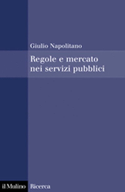 Cover Regole e mercato nei servizi pubblici