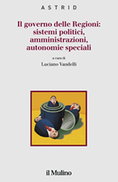 Cover Il governo delle Regioni: sistemi politici, amministrazioni, autonomie speciali